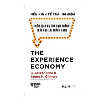 Nền Kinh Tế Trải Nghiệm: Biến Dịch Vụ Của Bạn Thành Trải Nghiệm Của Khách Hàng - Bản Quyền