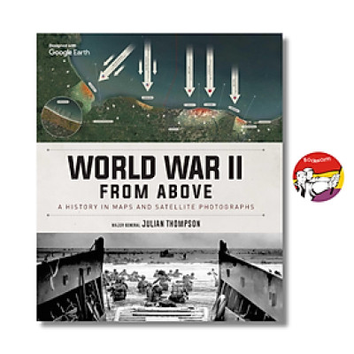 Sách - World War II from Above: A History in Maps and Satellite Photographs by Julian Thompson
