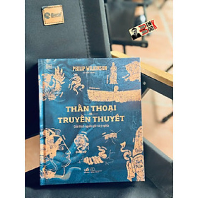 THẦN THOẠI VÀ TRUYỀN THUYẾT – Philip Wilkinson – Nhã Nam