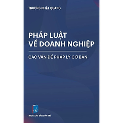 Pháp Luật Về Doanh Nghiệp: Các Vấn Đề Pháp Lý Cơ Bản (Tái bản 2024)