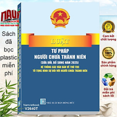 Sách Luật Tư Pháp Người Chưa Thành Niên 2025 – Hệ Thống Các Văn Bản Về Thủ Tục Tố Tụng Hình Sự Đối Với Người Chưa Thành Niên (V2640T)