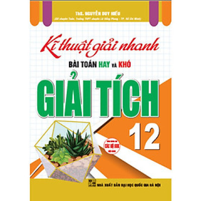 Kĩ Thuật Giải Nhanh Bài Toán Hay & Khó Giải Tích 12