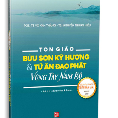 TÔN GIÁO - BỬU SƠN KỲ HƯƠNG VÀ TỨ ÂN ĐẠO PHẬT VÙNG TÂY NAM BỘ - PGS. TS Võ Văn Thắng - TS. Nguyễn Trung Hiếu - NXB Tổng hợp HCM