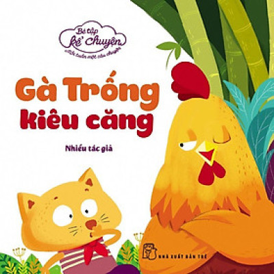 Sách - Bé Tập Kể Chuyện - Chú Gà Trống Kiêu Căng - NXB Trẻ