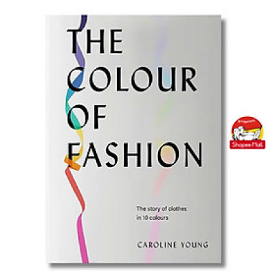 Sách - The Colour of Fashion: The Story of Clothes in Ten Colours by Caroline Young - Sách nghệ thuật, tiếng anh