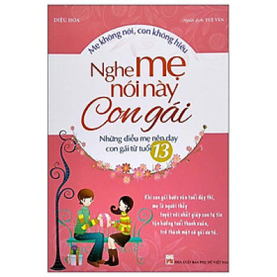 Mẹ Không Nói, Con Không Hiểu - Nghe Mẹ Này Con Gái - Những Điều Mẹ Nên Dạy Con Gái Từ Tuổi 13 (2022)