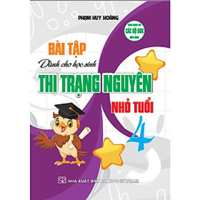 Bài tập dành cho học sinh thi trạng nguyên nhỏ tuổi 4(dùng chung cho các bộ sgk hiện hành)