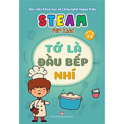 Steam For Kids (Giáo Dục Sớm 3-6)/Tớ Là Đầu Bếp Nhí