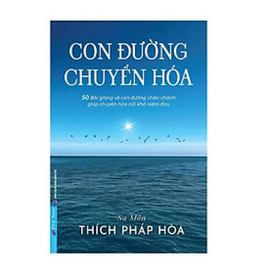 Con đường chuyển hóa - Thầy Thích Pháp Hòa - 50 Bài giảng về con đường chân chánh - Bìa mềm - First News