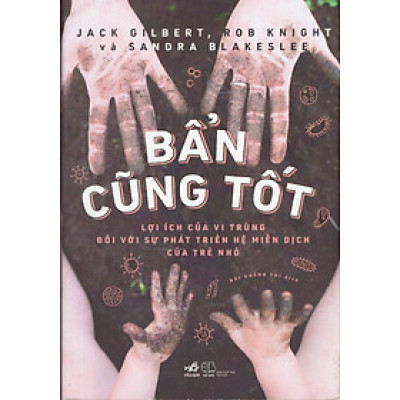 Bẩn cũng tốt - Lợi ích của vi trùng đối với sụ phát triển hệ miễn dịch của trẻ nhỏ