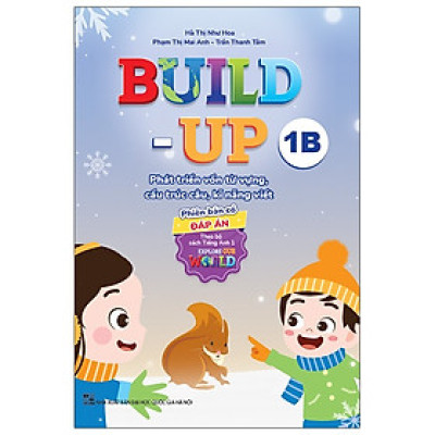 Build Up - 1B - Phát Triển Vốn Từ Vựng, Cấu Trúc Câu, Kĩ Năng Viết - Phiên Bản Có Đáp Án - Theo Bộ Sách Tiếng Anh 1 Explore Our World - nhiều tác giả - NXB Đại Học Quốc Gia Hà Nội - WinBooks