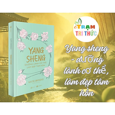 Yang sheng - dưỡng lành cơ thể, làm đẹp tâm hồn - Katie Brindle - NXB Công Thương