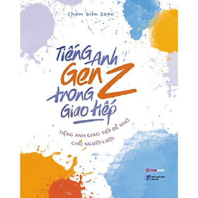 Tiếng Anh Genz Trong Giao Tiếp - Tiếng Anh Giao Tiếp Dễ Nhớ Cho Người Lười - Bản Quyền