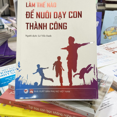Làm Thế Nào Để Nuôi Dạy Con Thành Công - Bản Quyền