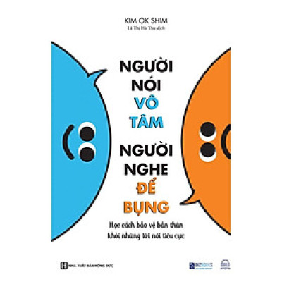 Sách - Người nói vô tâm, người nghe để bụng - Học cách bảo vệ bản thân khỏi những lời nói tiêu cực