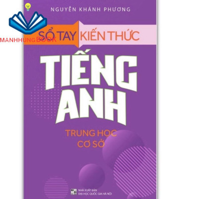 Sách: Sổ Tay Kiến Thức Tiếng Anh Trung Học Cơ Sở (TB)