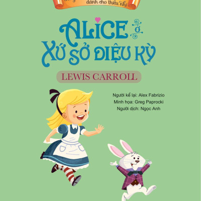 Tác Phẩm Kinh Điển Dành Cho Thiếu Nhi - Alice Ở Xứ Sở Diệu Kỳ