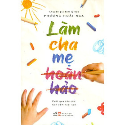 Làm Cha Mẹ Hoàn Hảo - Vượt Qua Rào Cản, Can Đảm Nuôi Con