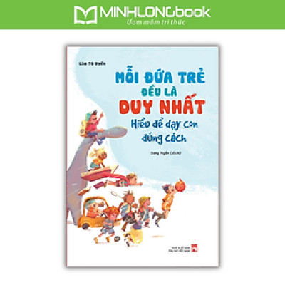 Mỗi Đứa Trẻ Đều Là Duy Nhất - Hiểu Để Dạy Con Đúng Cách