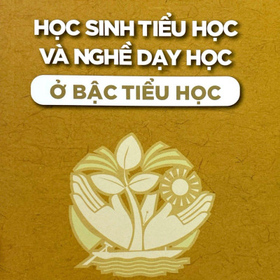 Sách - Học Sinh Tiểu Học Và Nghề Dạy Học Ở Bậc Tiểu Học
