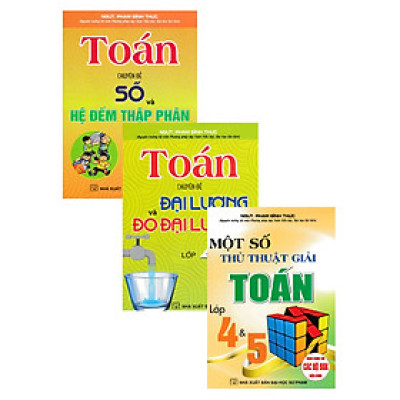Combo Toán Lớp 4-5: Chuyên Đề Số Và Hệ Đếm Thập Phân + Chuyên Đề Đại Lượng Và Đo Đại Lượng + Một Số Thủ Thuật Giải Toán 4 Và 5 (Bộ 3 Cuốn) _HA