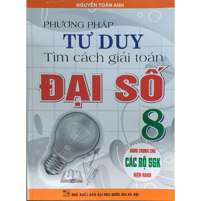 Sách - Phương Pháp Tư Duy Tìm Cách Giải Toán Đại Số Lớp 8 ( Dùng Chung Cho Các Bộ Sách Giáo Khoa Hiện hành )HA-MK