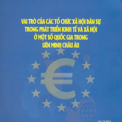 Vai Trò Của Các Tổ Chức Xã Hội Dân Sự Trong Phát Triển Kinh Tế Và Xã Hội Ở Một Số Quốc Gia Trong Liên Minh Châu Âu (Sách Chuyên Khảo)