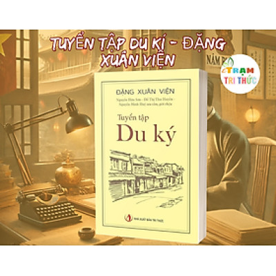 Tuyển tập du kí - Đặng Xuân Viện - Nhà Xuất Bản Tri Thức
