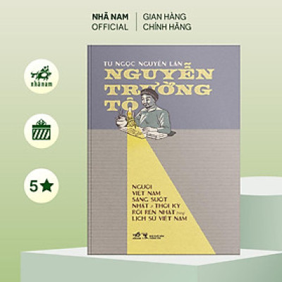 Sách - Nguyễn Trường Tộ: Người Việt Nam sáng suốt nhất ở thời kỳ rối ren nhất trong lịch sử Việt Nam (Nhã Nam Official)