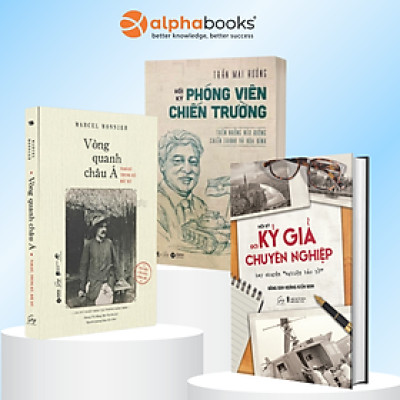 Combo Sách Tuyệt Kỹ Nghề Báo: Hồi Ký Đời Ký Giả Chuyên Nghiệp + Hồi Ký Phóng Viên Chiến Trường +  Vòng Quanh Châu Á - Alpha Books