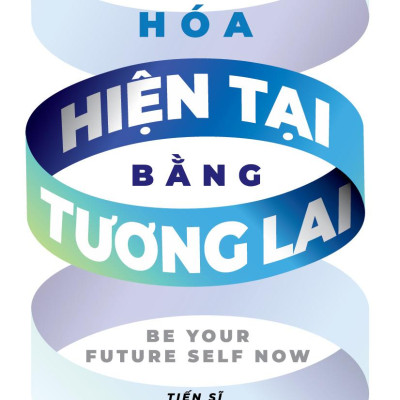 Sách - Chuyển Hóa Hiện Tại Bằng Tương Lai