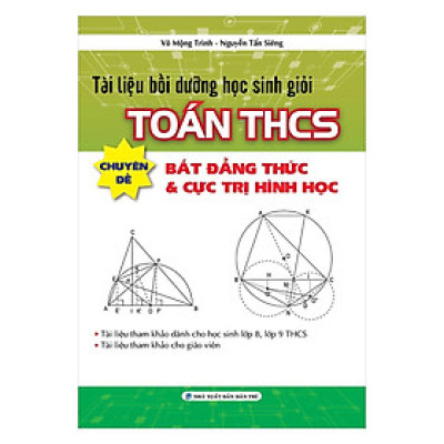 Sách - Tài Liệu Bồi Dưỡng Học Sinh Giỏi Toán THCS Chuyên Đề Bất Đẳng Thức & Cực Trị Hình Học - Khang Việt Book