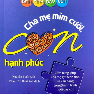 Bình Tĩnh Dạy Con - Cha Mẹ Mỉm Cười Con Hạnh Phúc