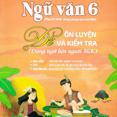 Ngữ Văn 6 - Đề Ôn Luyện Và Kiểm Tra - Dùng Ngữ Liệu Ngoài SGK