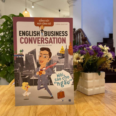 Sống Sót Nơi Công Sở - English Business Conversation - Nói Sao Cho Ngầu