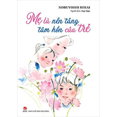 Kim Đồng - Mẹ là nền tảng tâm hồn của trẻ