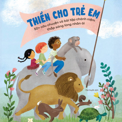 Sách - Thiền cho trẻ em - 50+ câu chuyện và bài tập chánh niệm thắp sáng lòng nhân ái - Nhã Nam Official