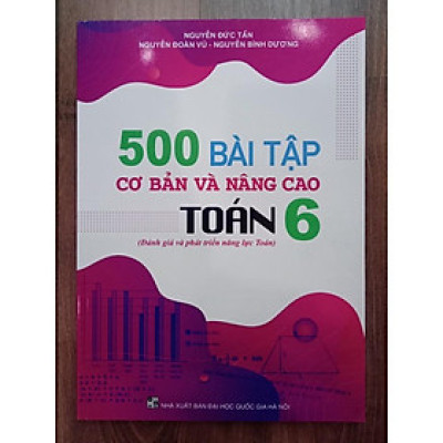 Sách - 500 Bài Tập Cơ Bản Và Nâng Cao Toán 6 (Đánh Giá Và Phát Triển Năng Lực Toán)