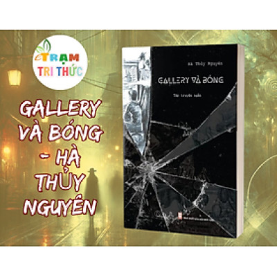 Gallery và Bóng - Hà Thủy Nguyên - Nhà xuất bản Hội Nhà Văn