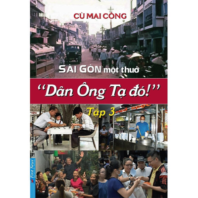Bộ 3 Tập: Sài Gòn Một Thuở - “Dân Ông Tạ Đó!”