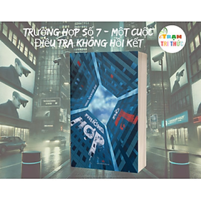 Trường Hợp Số 7 – Một Cuộc Điều Tra Không Hồi Kết - Đỗ Quang Vinh - NXB Văn học