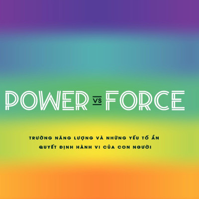 Power Vs Force - Trường Năng Lượng Và Những Nhân Tố Quyết Định Hành Vi Của Con Người (Tái Bản)