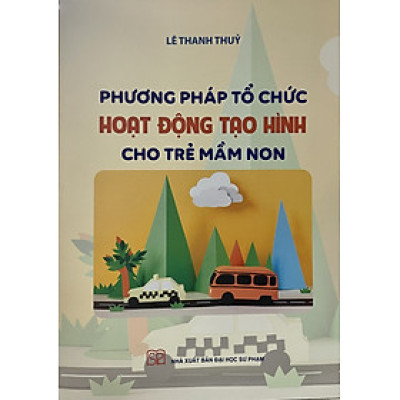 Sách - Phương pháp tổ chức hoạt động tạo hình cho trẻ mầm non - NXB Đại học Sư phạm