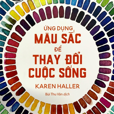 Liệu Pháp Tâm Lý - Ứng Dụng Màu Sắc Để Thay Đổi Cuộc Sống (Tái Bản 2023)