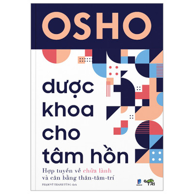 Dược Khoa Cho Tâm Hồn - Hợp tuyển về chữa lành và cân bằng Thân - Tâm - Trí (Tác giả OSHO)