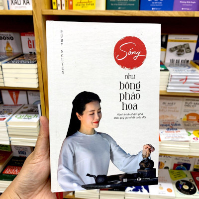 Sống Như Bông Pháo Hoa - Hành Trình Khám Phá Điều Quý Giá Nhất Cuộc Đời