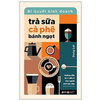 Bí Quyết Kinh Doanh Trà Sữa - Cà Phê - Bánh Ngọt - Bản Quyền