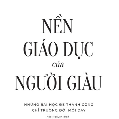 Nền Giáo Dục Của Người Giàu (Tái Bản 2024)