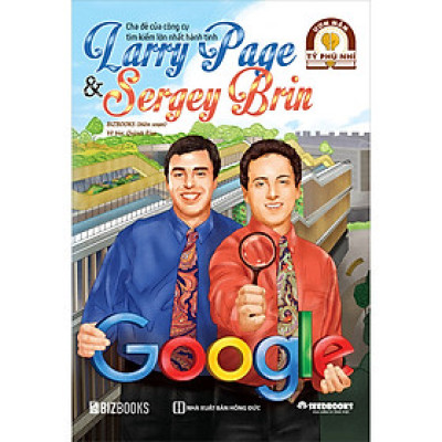 Larry Page & Sergey Brin: Cha đẻ của công cụ tìm kiếm lớn nhất hành tinh - Bộ sách ươm mầm tỷ phú nhí Bizbooks