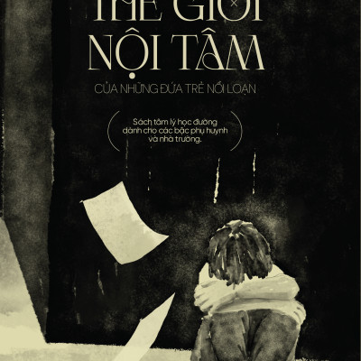 Thế Giới Nội Tâm Của Những Đứa Trẻ Nổi Loạn